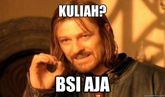 kuliah? BSI aja - kuliah? BSI aja  Boromir