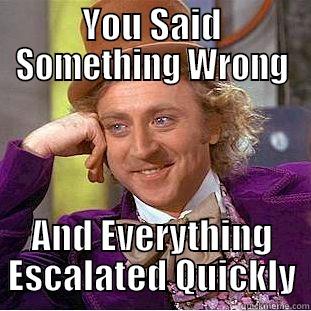 funny fuckerss - YOU SAID SOMETHING WRONG AND EVERYTHING ESCALATED QUICKLY Condescending Wonka