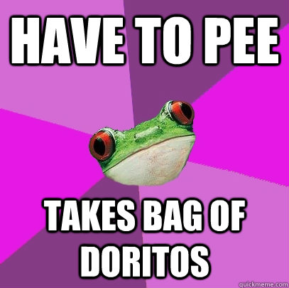 have to pee Takes bag of doritos  Foul Bachelorette Frog