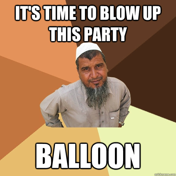 It's time to blow up this party Balloon - It's time to blow up this party Balloon  Ordinary Muslim Man