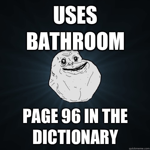 Uses bathroom Page 96 In The Dictionary  Forever Alone