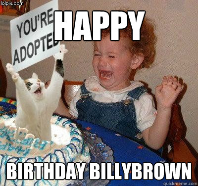 Happy birthday Billybrown  Happy birthday