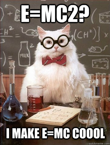 e=mc2? i make e=mc coool - e=mc2? i make e=mc coool  Chemistry Cat