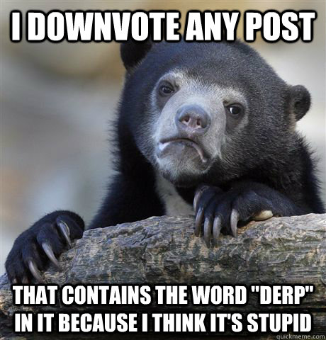 i downvote any post that contains the word 