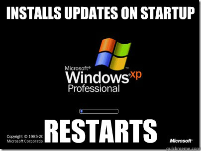 Installs updates on startup restarts - Installs updates on startup restarts  Scumbag windows