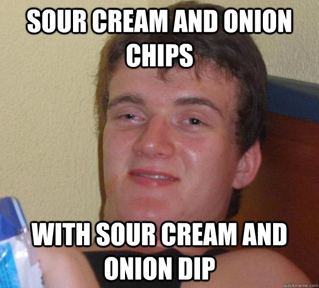 sour cream and onion chips with sour cream and onion dip  10 Guy