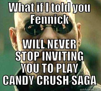 WHAT IF I TOLD YOU FENNICK WILL NEVER STOP INVITING YOU TO PLAY CANDY CRUSH SAGA Matrix Morpheus