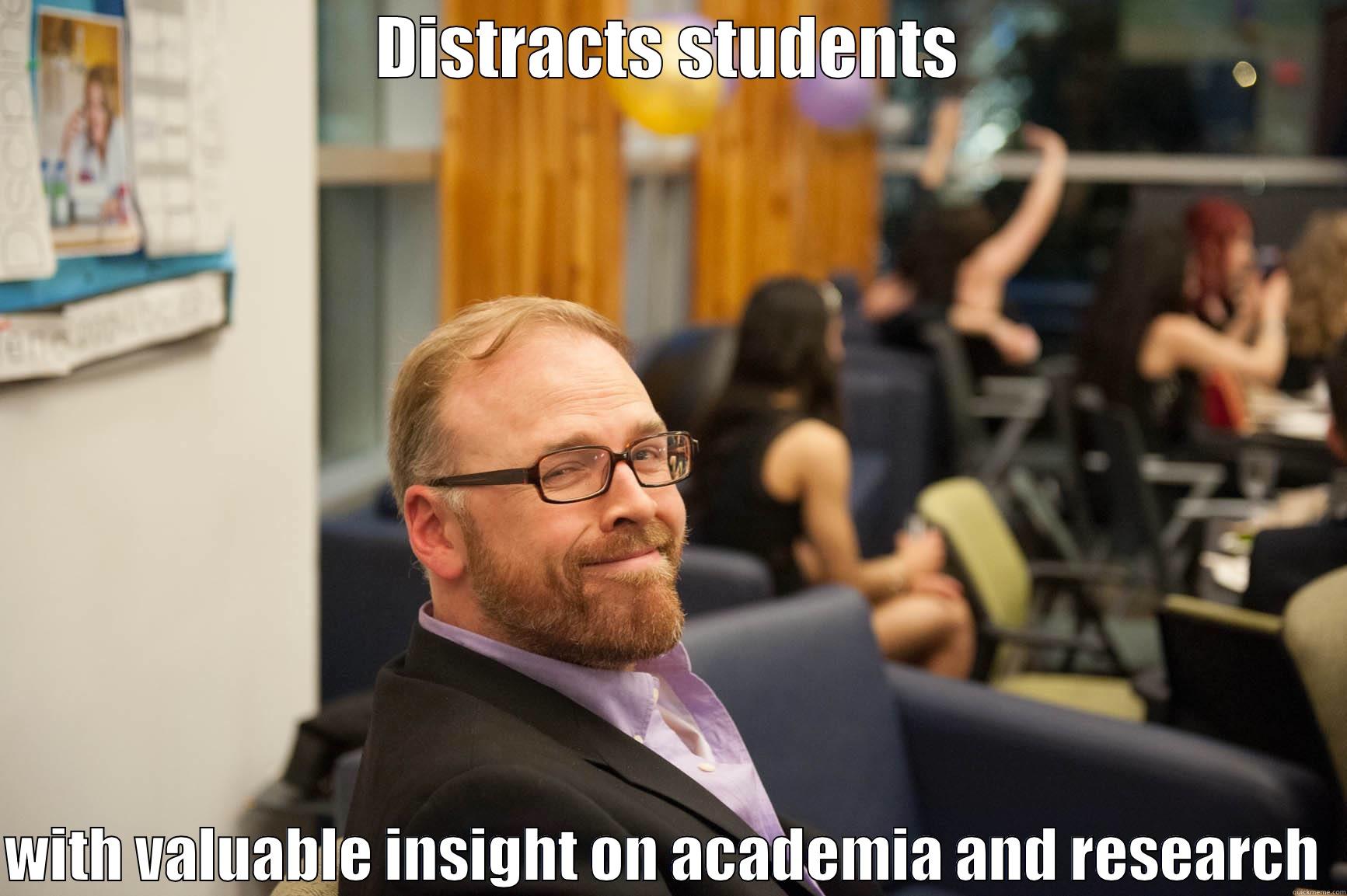 DISTRACTS STUDENTS  WITH VALUABLE INSIGHT ON ACADEMIA AND RESEARCH  Misc