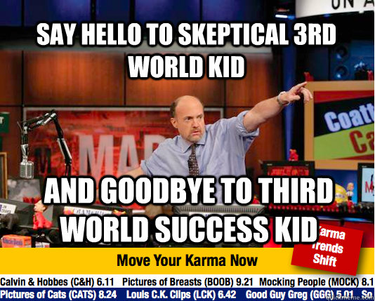 Say hello to skeptical 3rd world kid and goodbye to third world success kid  Mad Karma with Jim Cramer