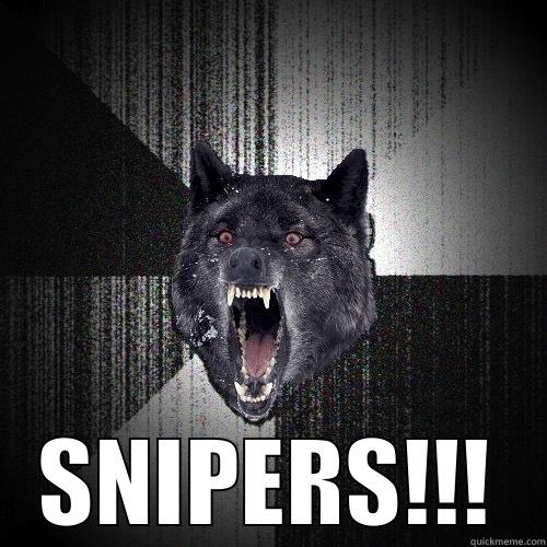 SNIPERS!! Darn snipers -  SNIPERS!!! Insanity Wolf