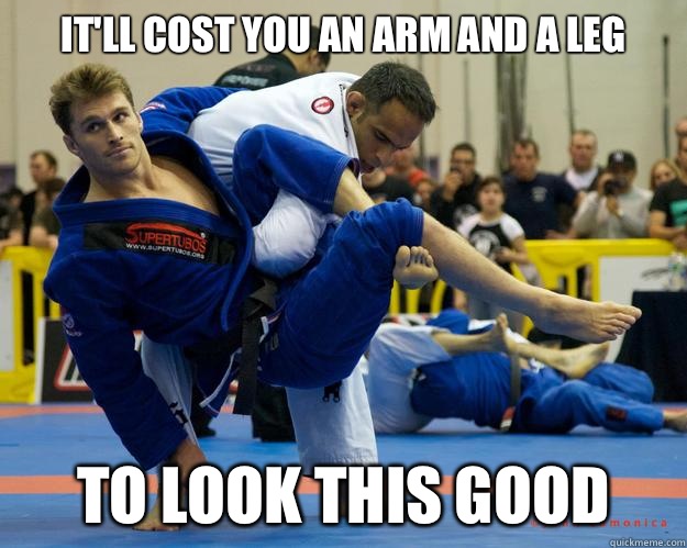 It'll cost you an arm and a leg To look this good  Ridiculously Photogenic Jiu Jitsu Guy