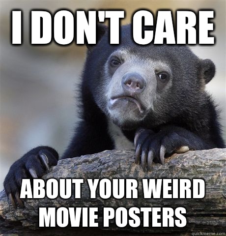 I don't care About your weird movie posters  Confession Bear