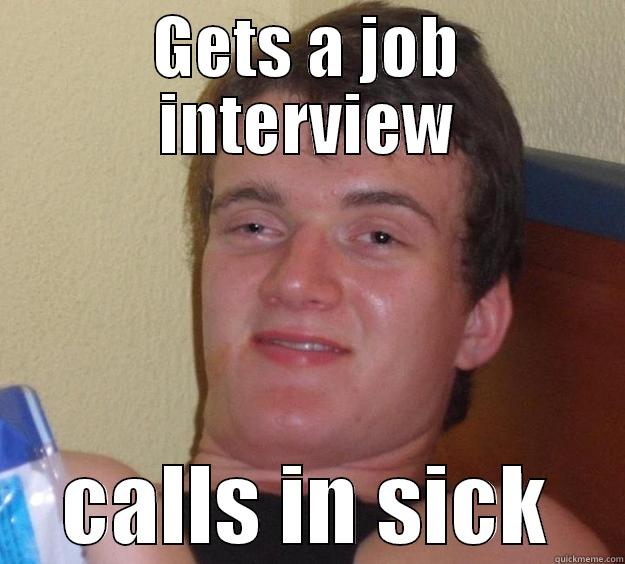 GETS A JOB INTERVIEW CALLS IN SICK 10 Guy