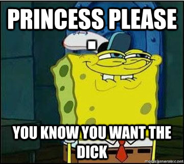 Princess Please You know you want the dick  Spongebob