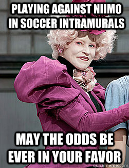 Playing against niimo in soccer intramurals may the odds be ever in your favor - Playing against niimo in soccer intramurals may the odds be ever in your favor  effie trinket