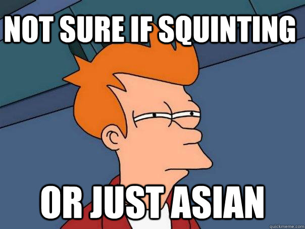 Not sure if squinting or just asian  Futurama Fry