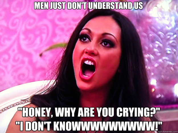 MEN JUST DON'T UNDERSTAND US 