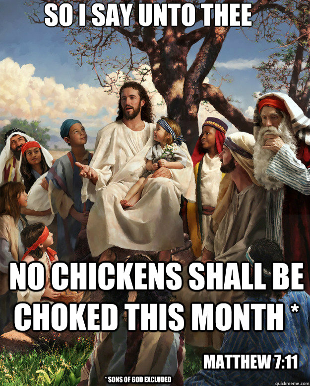 so i say unto thee no chickens shall be choked this month * matthew 7:11 * sons of god excluded  Story Time Jesus