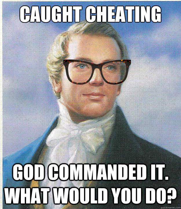 caught cheating god commanded it. what would you do?  Hipster Joseph Smith