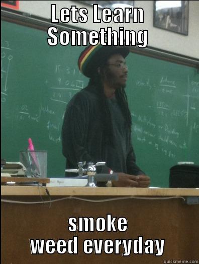 LETS LEARN SOMETHING SMOKE WEED EVERYDAY Rasta Science Teacher