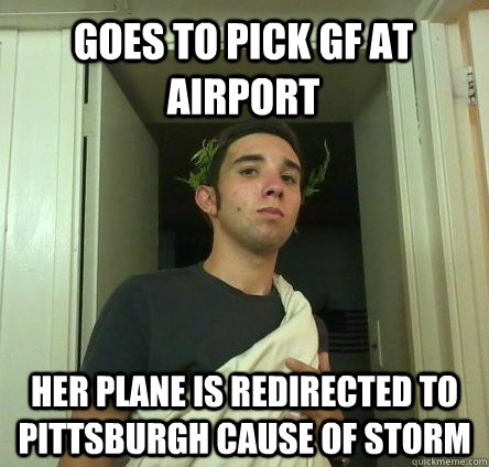 Goes to pick gf at airport her plane is redirected to Pittsburgh cause of storm  