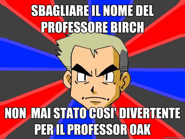 Sbagliare il nome del Professore Birch non è mai stato cosi' divertente per il professor Oak  Professor Oak