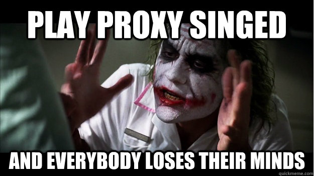 Play proxy singed AND EVERYBODY LOSES THEIR MINDS  Joker Mind Loss