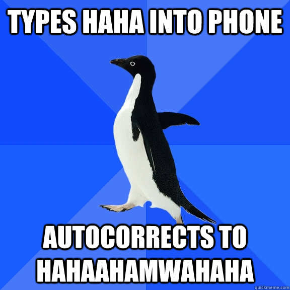 Types haha into phone autocorrects to HAHAAHAmWAHAHA   Socially Awkward Penguin