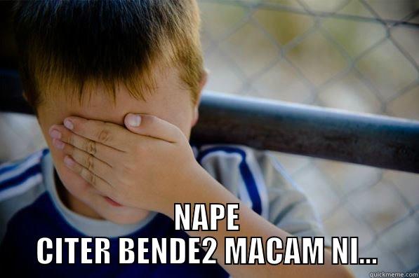  NAPE CITER BENDE2 MACAM NI... Confession kid