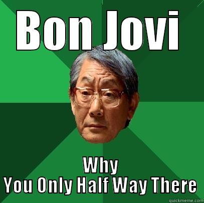 Bon Jovi - BON JOVI WHY YOU ONLY HALF WAY THERE High Expectations Asian Father