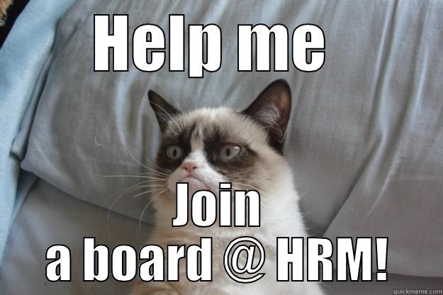 Volunteer Cat - HELP ME  JOIN A BOARD @ HRM! Grumpy Cat