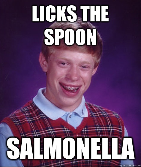 Licks the spoon Salmonella   Bad Luck Brian