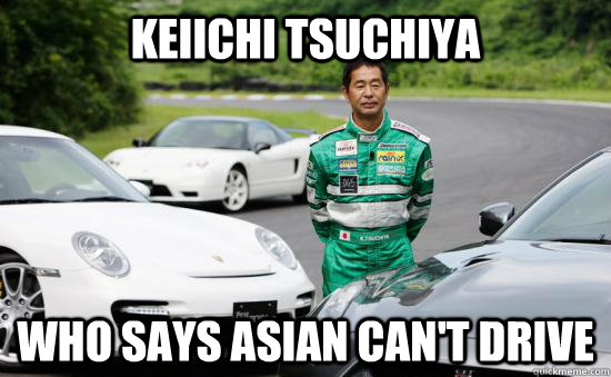 Keiichi Tsuchiya who says asian can't drive - Keiichi Tsuchiya who says asian can't drive  Misc