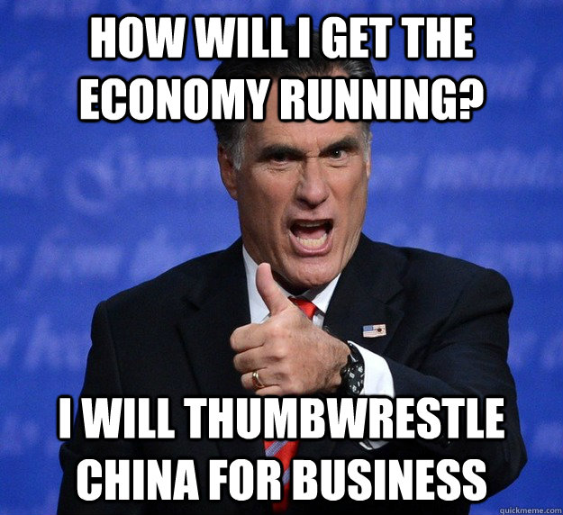 How will i get the economy running? I will thumbwrestle china for business - How will i get the economy running? I will thumbwrestle china for business  Misc