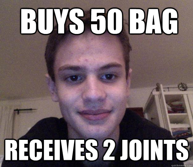  Buys 50 bag Receives 2 joints -  Buys 50 bag Receives 2 joints  Ripped off Raoul