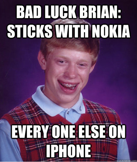 Bad luck brian: Sticks with nokia every one else on iphone  Bad Luck Brian