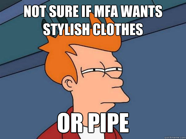 Not sure if MFA wants stylish clothes or pipe - Not sure if MFA wants stylish clothes or pipe  Futurama Fry