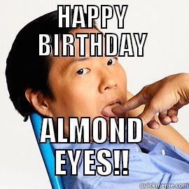 hbd almond - HAPPY BIRTHDAY ALMOND EYES!! Misc