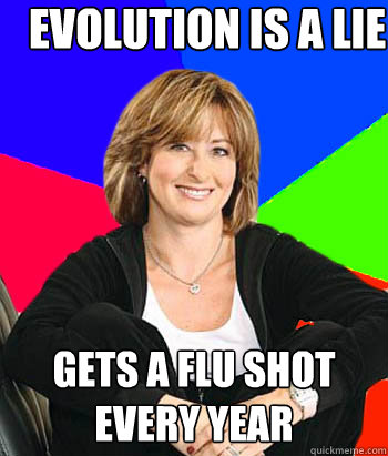 Evolution is a lie Gets a flu shot every year  Sheltering Suburban Mom