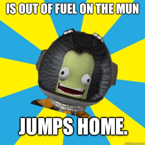 Is out of fuel on the Mun JUMPS HOME.  Jebediah Kerman - Thrill Master