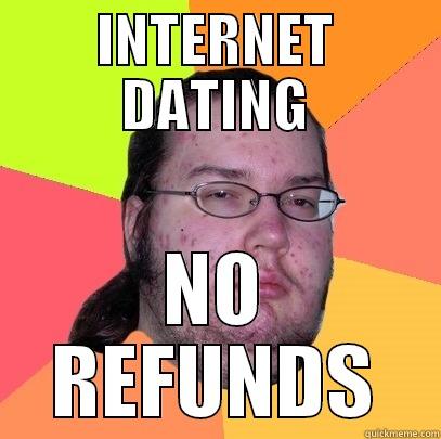 INTERNET DATING NO REFUNDS Butthurt Dweller