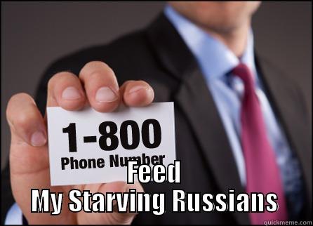  FEED MY STARVING RUSSIANS Misc