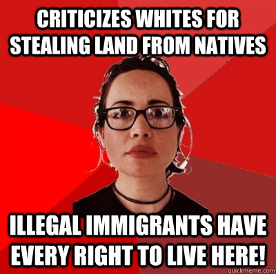 criticizes whites for stealing land from natives illegal immigrants have every right to live here!  Liberal Douche Garofalo