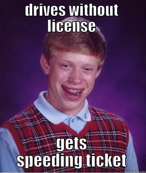 DRIVES WITHOUT LICENSE GETS SPEEDING TICKET Bad Luck Brian