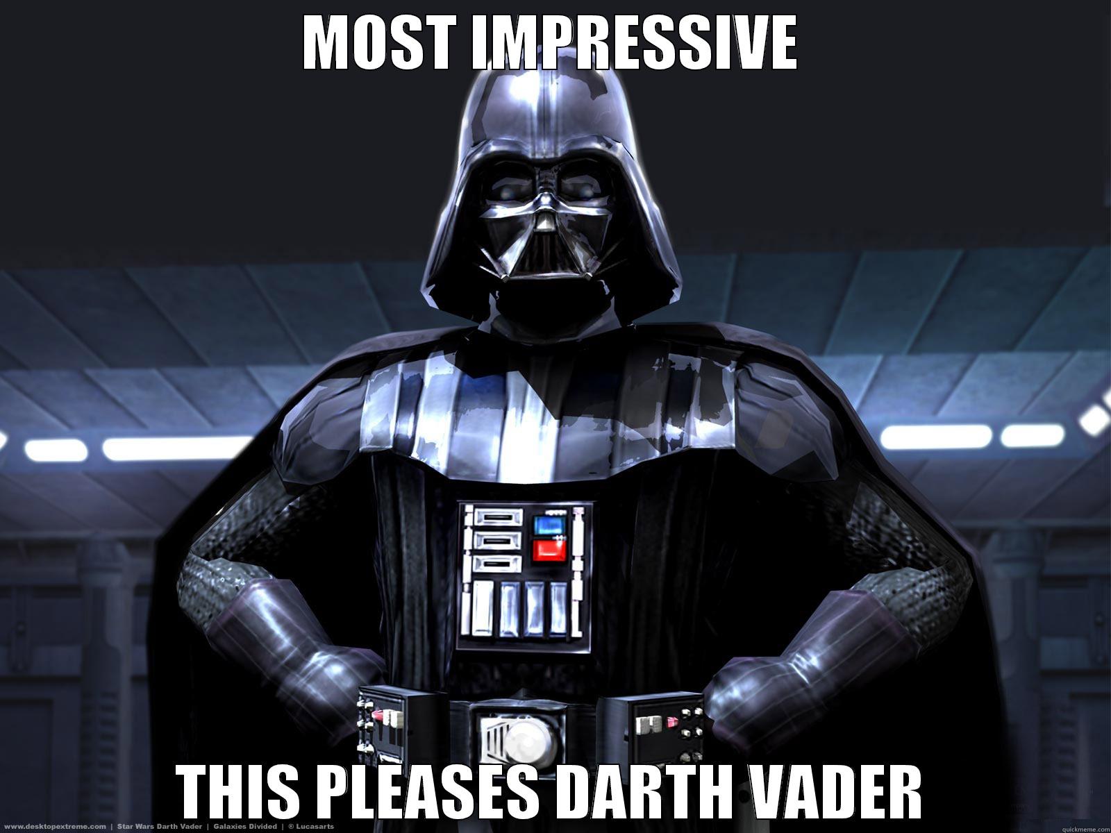 Darth Vader is Most Pleased - MOST IMPRESSIVE THIS PLEASES DARTH VADER Misc