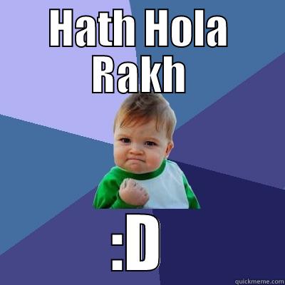 HATH HOLA RAKH :D Success Kid