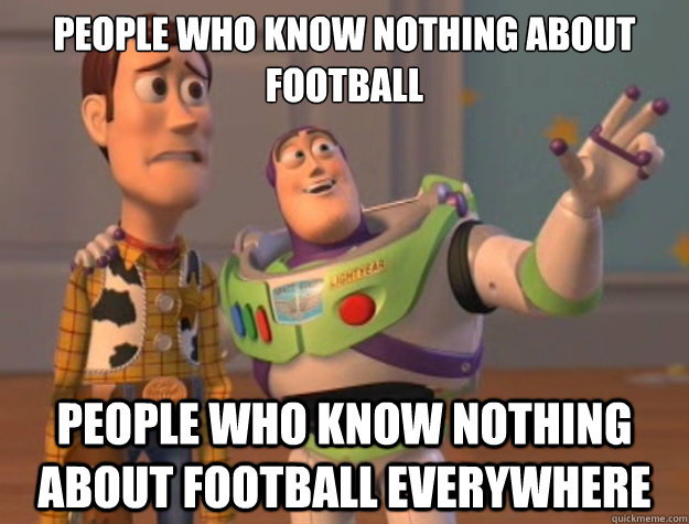 People who know nothing about football People who know nothing about football everywhere  Toy Story