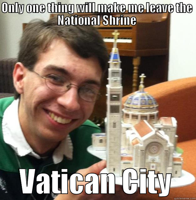 Catholic Matt - ONLY ONE THING WILL MAKE ME LEAVE THE NATIONAL SHRINE VATICAN CITY Misc