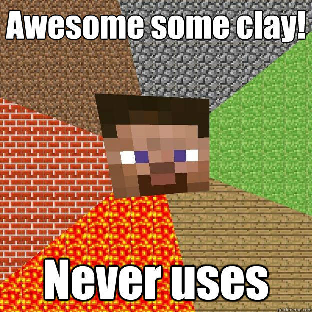 Awesome some clay! Never uses  