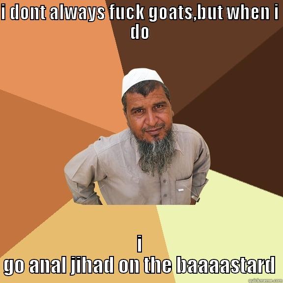 I DONT ALWAYS FUCK GOATS,BUT WHEN I DO I GO ANAL JIHAD ON THE BAAAASTARD Ordinary Muslim Man